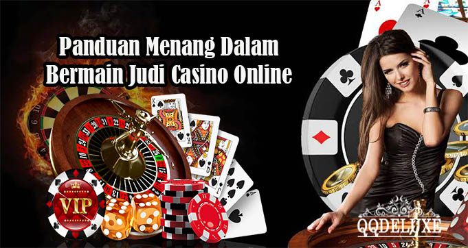 Panduan Menang Dalam Bermain Judi Casino Online
